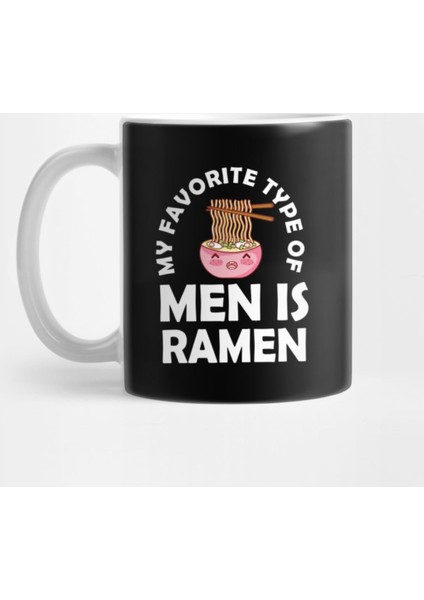 My Favorite Type Of Men Is Ramen Kupa Bardak