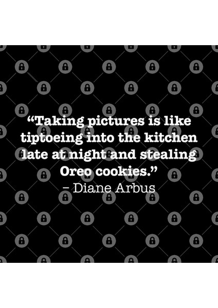 Taking Pictures İs Like Tiptoeing İnto The Kitchen Late At Night And Stealing Oreo Cookies.– Di Kupa Bardak