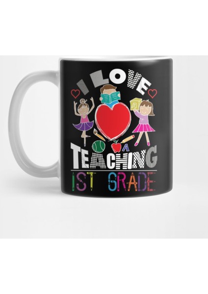 I Love Teaching First Grade Teacher Gifts Kupa Bardak