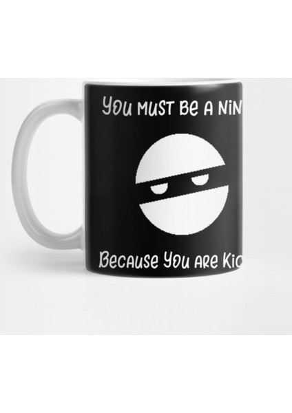 You Must Be A Ninja Because You'Re Kickin Kupa Bardak
