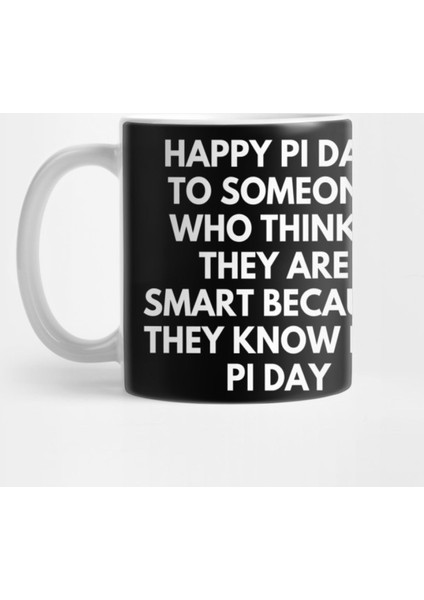Happy Pi Day To Someone Who Thinks They Are Smart Because They Know İt'S Pi Day Kupa Bardak