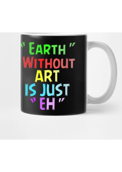 Earth Wirhout Art Is Just Eh, Earth Activist Kupa Bardak