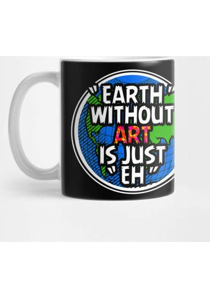 Earth Wirhout Art Is Just Eh, Earth Activist Kupa Bardak