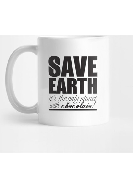 Save Earth It'S The Only Planet With Chocolate Kupa Bardak