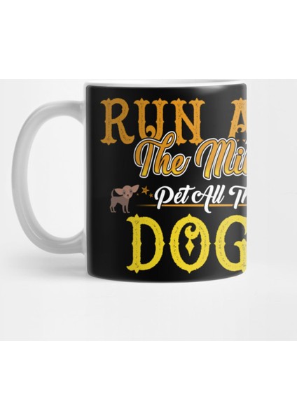 Run All The Mıles Pet All The Dogs Kupa Bardak