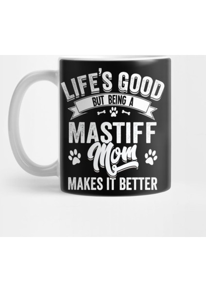 Lifes Good But Being A Mastiff Mom Makes It Better Kupa Bardak