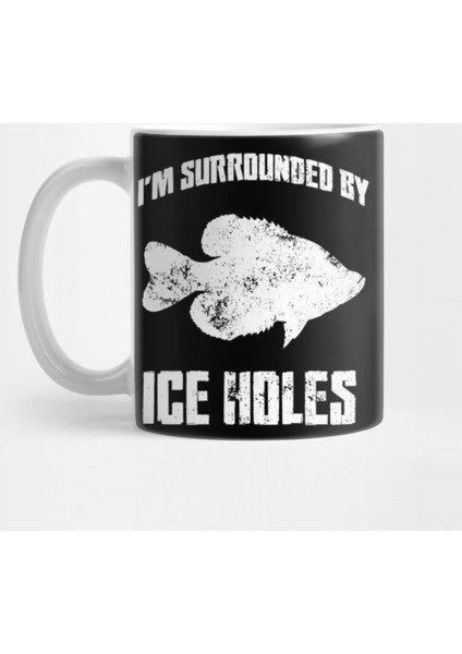 Surrounded By Ice Holes Ice Fishing Gifts For Everyone Made İn Us Kupa Bardak