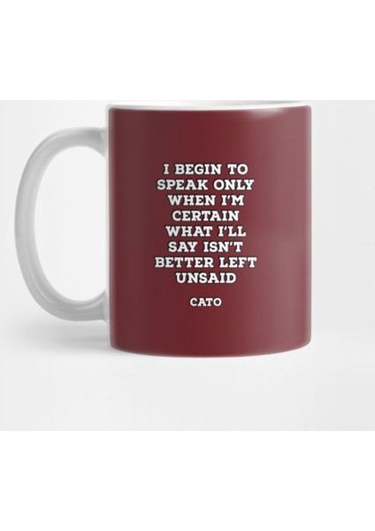 I Begin To Speak Only When I'M Certain What I'Ll Say İsn'T Better Left Unsaid - Cato Stoic S Kupa Bardak
