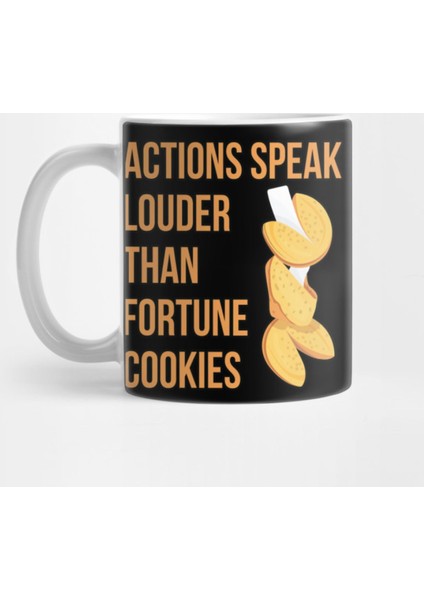 Actions Louder Than Fortune Cookies Gift Kupa Bardak