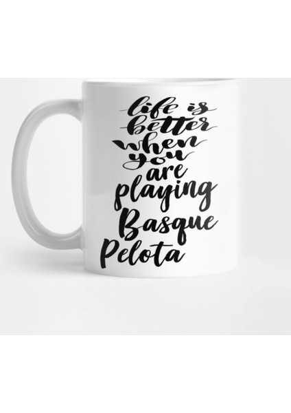 Life Is Better When You Are Playing Basque Pelota Kupa Bardak