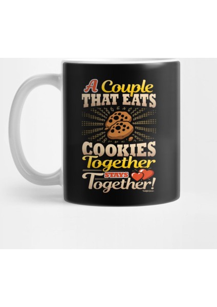 A Couple That Eats Cookies Together Stays Together Kupa Bardak