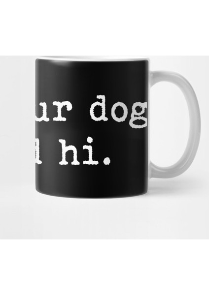 Tell Your Dog I Said Hi Kupa Bardak