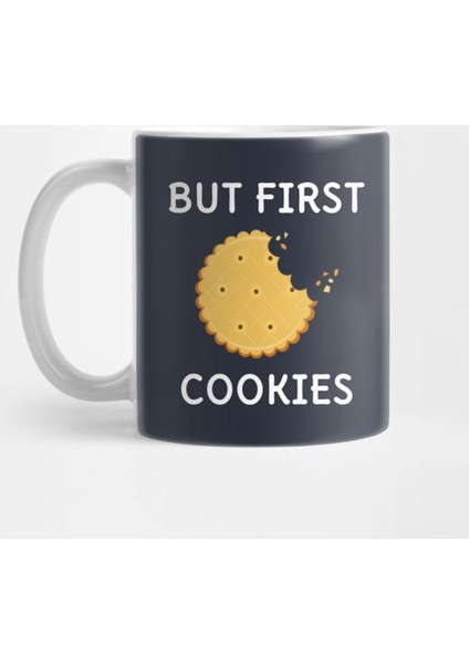 But First.....Cookies Kupa Bardak