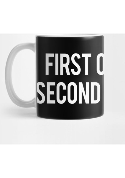 First Of All No Second Of All No Kupa Bardak