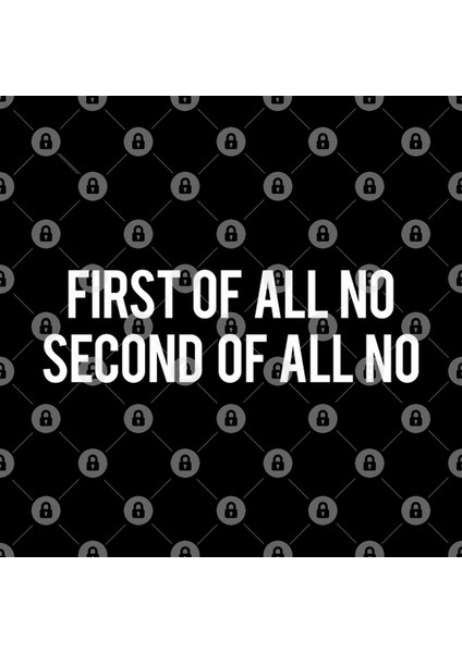 First Of All No Second Of All No Kupa Bardak