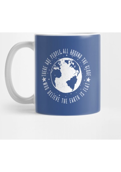 Flat Earth: There Are People All Around The Globe Kupa Bardak
