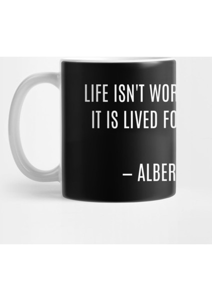 “Life İsn'T Worth Living, Unless İt İs Lived For Someone Else.” ― Albert Einstein Kupa Bardak