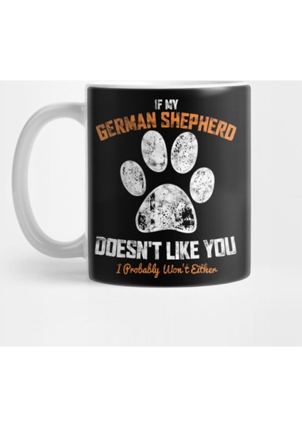 If My German Shepherd Doesn'T Lıke You I Probably Won'T Eıther Kupa Bardak