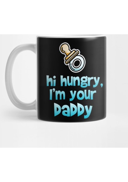 Hi Hungry I'M Your Daddy Kupa Bardak