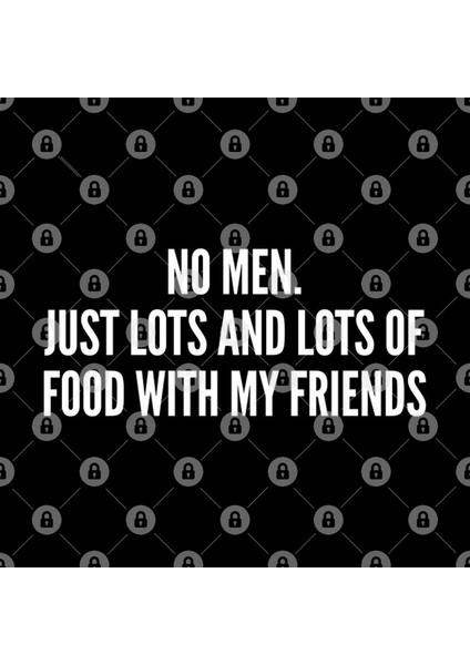 Anti-Relationships-No Men Just Lots And Lots Of Food With My Friends-Funny Relationship S S St Kupa Bardak