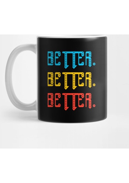 Better Better Better Kupa Bardak