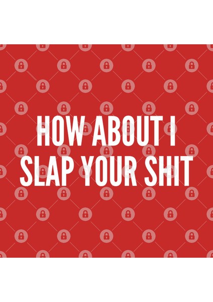 Slap Your Shit - Funny Insult Mean Joke Aggressive Statement Trending Slogan Kupa Bardak