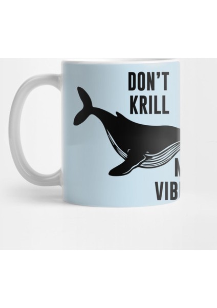 Don'T Krill My Vibes Kupa Bardak