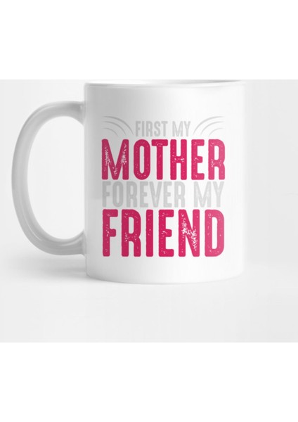 First My Mother Forever My Friend Kupa Bardak
