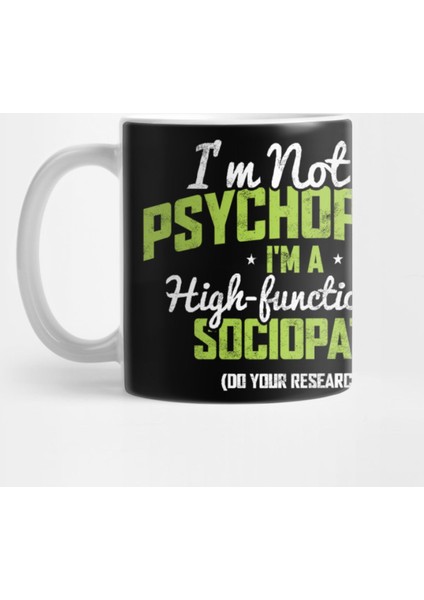 I'M Not A Psychopath I'M A Hıgh-Functıonıng Socıopath (Do Your Research) Kupa Bardak
