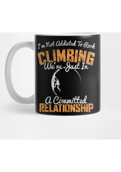 I'M Not Addıcted To Rock Clımbıng We'Re Just In A Commıtted Relatıonshıp Kupa Bardak