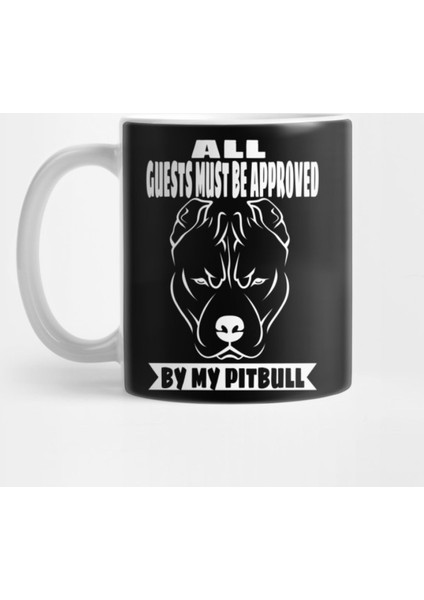 All Guests Must Be Approved By My Pitbull Print Kupa Bardak