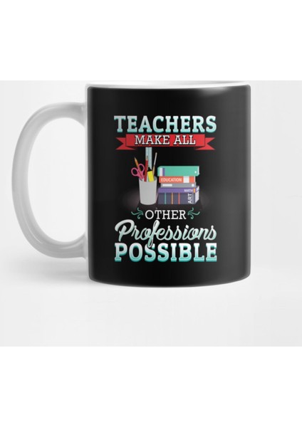 Teachers Make All Other Professions Possible Kupa Bardak