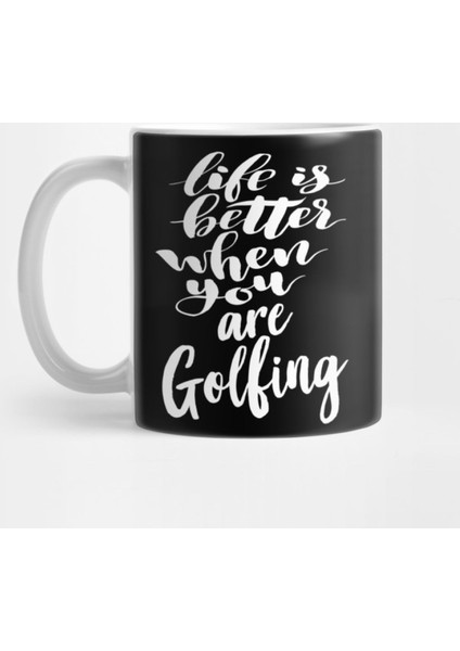 Life İs Better When You Are Golfing Kupa Bardak