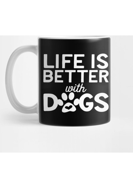 Life İs Better With Dogs Kupa Bardak