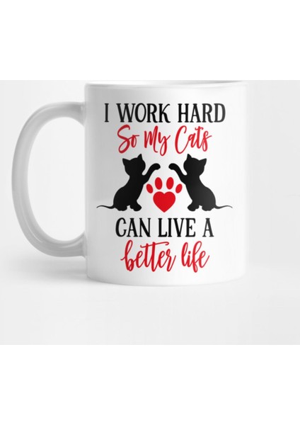 I Work Hard So My Cats Can Live A Better Life Kupa Bardak