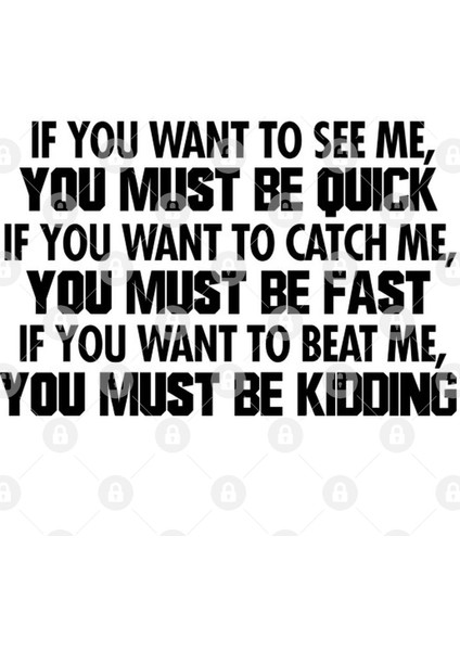 If You Want To See Me,You Must Be Quick If You Want To Catch Me,You Must Be Fast If You Want To Kupa Bardak