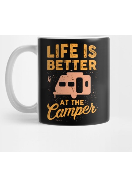 Camping - Life Is Better At The Camper Kupa Bardak
