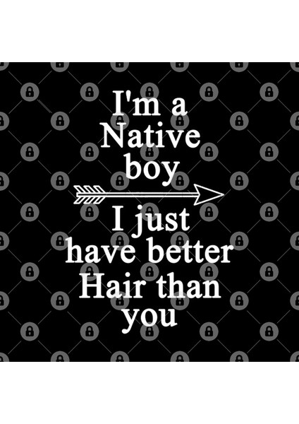 I'M A Native Boy I Just Have Better Hair Than You Kupa Bardak