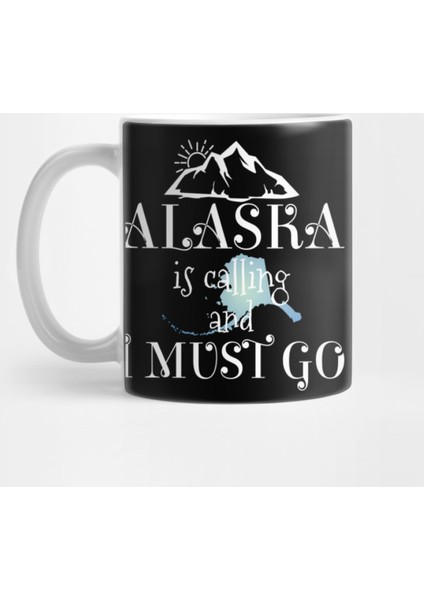 Alaska İs Calling I Must Go Kupa Bardak