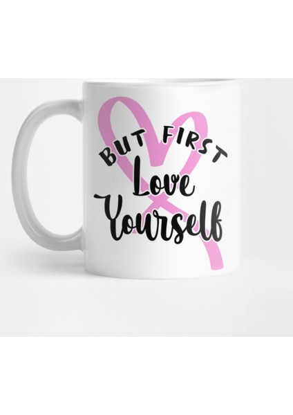 But First, Love Yourself' Ptsd Mental Health Kupa Bardak