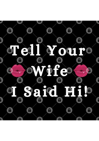 Tell Your Wife I Said Hi Funny Quote Kupa Bardak