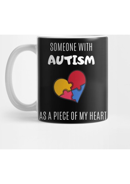 Someone With Autism Has Piece Of My Heart Kupa Bardak
