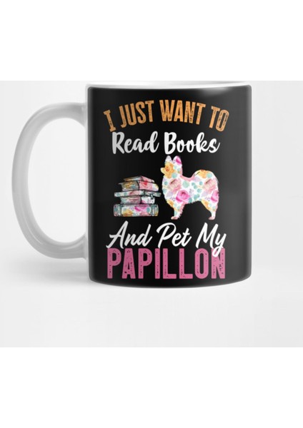 Funny Dog & Books Lovers Gift - I Just Want To Read Books And Pet My Papillon Kupa Bardak