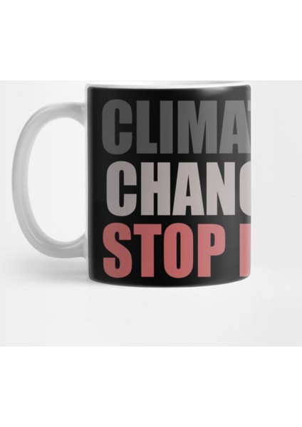 Climate Change, Stop İt! Slogan | Save The Earth Kupa Bardak
