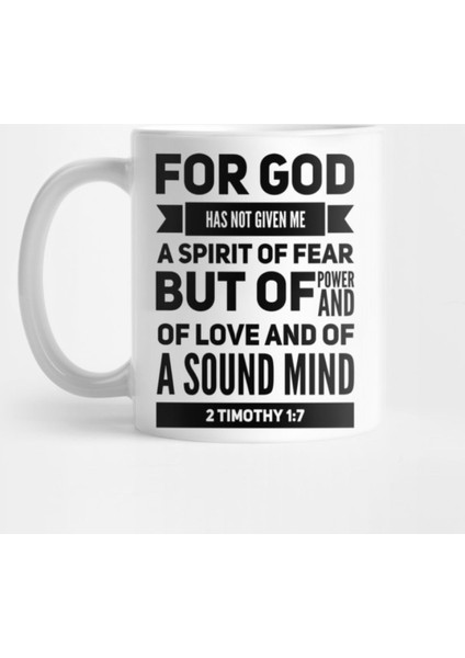 For God Has Not Given Me A Spirit Of Fear But Of Power And Of Love And Of A Sound Mind 2 Timot Kupa Bardak