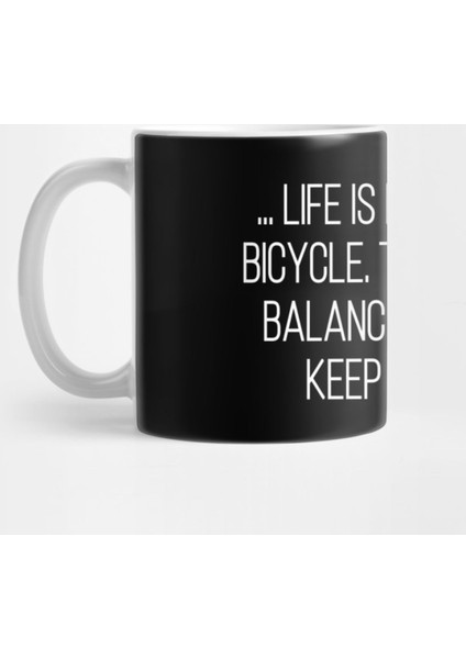 Life İs Like Riding A Bicycle. To Keep Your Balance, You Must Keep Moving. Kupa Bardak