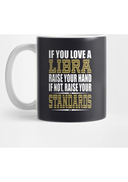 If You Love A Libra Raise Your Hand If Not Raise Your Standards Teacher Kupa Bardak