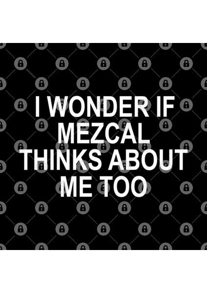 I Wonder If Mezcal Thinks About Me Too Kupa Bardak