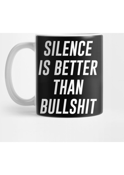 Silence Is Better Than Bullshit Kupa Bardak