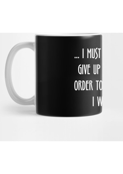 “I Must Be Willing To Give Up What I Am İn Order To Become What I Will Be.” Kupa Bardak
